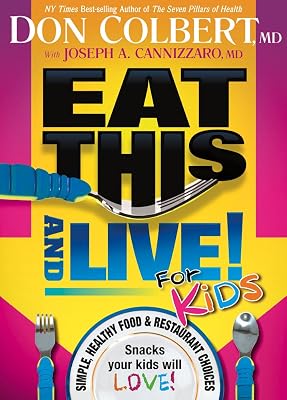 Eat This And Live For Kids: Simple, Healthy Food & Restaurant Choices that Your Kids Will LOVE!