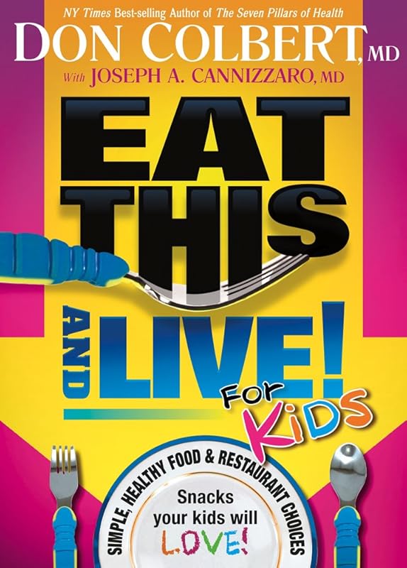 Eat This And Live For Kids: Simple, Healthy Food & Restaurant Choices that Your Kids Will LOVE! by Don Colbert MD