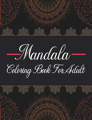 Mandala Coloring Book for Adult: Adult Coloring Book Featuring Beautiful Mandalas, adult Relaxation and Stress Management Coloring Book