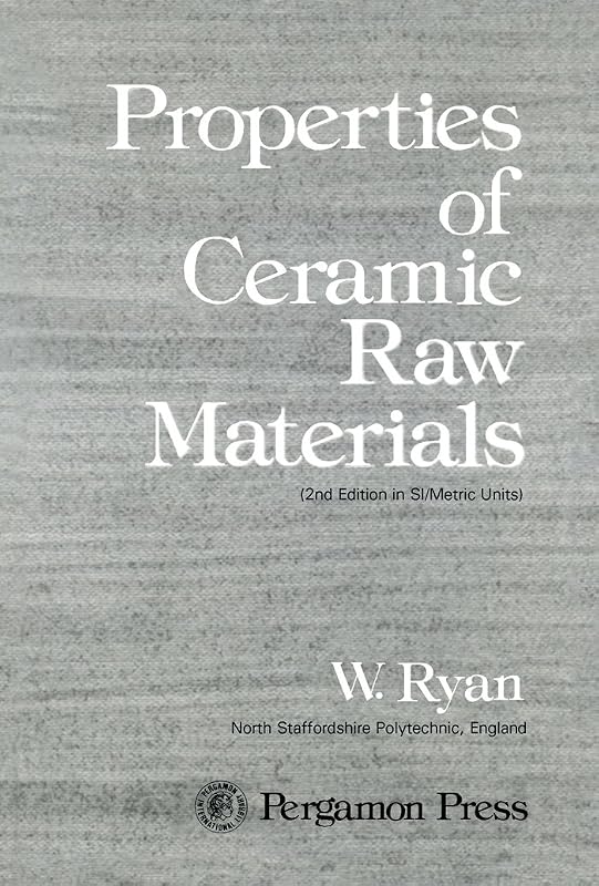 Properties of Ceramic Raw Materials (Pergamon international library of science, technology, engineering and social studies) by W. Ryan
