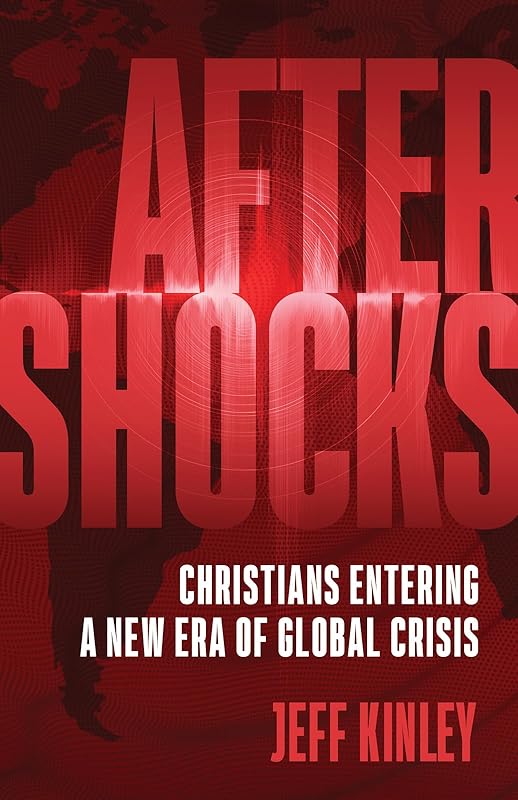 Aftershocks: Christians Entering a New Era of Global Crisis by Jeff Kinley