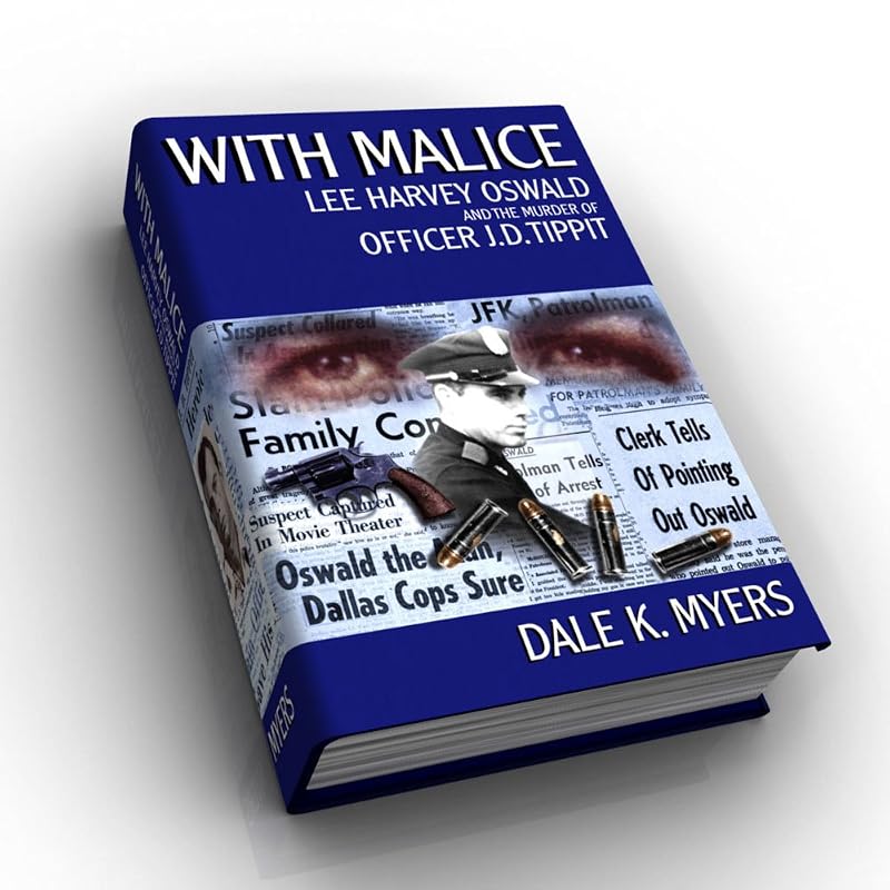 With Malice: Lee Harvey Oswald and the Murder of Officer J.D. Tippit by Dale K. Myers