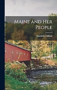 Maine and Her People by Harold B (Harold Burton) Clifford