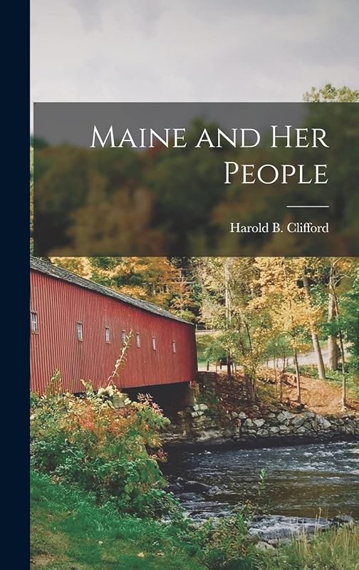 Maine and Her People by Harold B (Harold Burton) Clifford