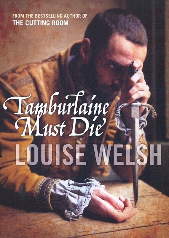 Tamburlaine Must Die by Louise Welsh