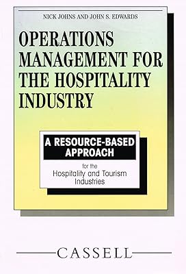 Operations Management for the Hospitality Industry: A Resource Based Approach (Resource Based Series for Hospitality and Tourism)