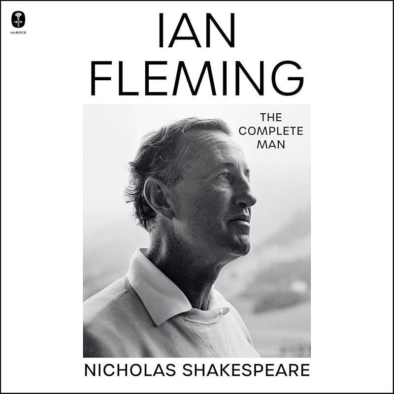 Ian Fleming: The Complete Man by Nicholas Shakespeare