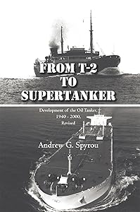 From T-2 to Supertanker: Development of the Oil Tanker, 1940 - 2000, Revised by Andrew G Spyrou