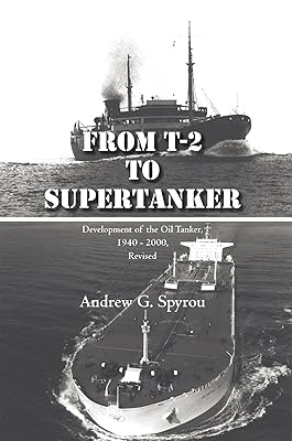From T-2 to Supertanker: Development of the Oil Tanker, 1940 - 2000, Revised
