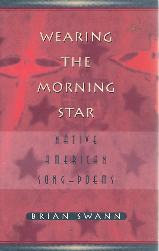 Wearing the Morning Star: Native American Song-Poems by Brian Swann