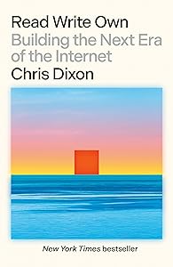 Read Write Own: Building the Next Era of the Internet by Chris Dixon