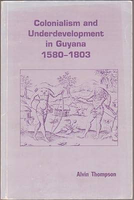 Colonialism and underdevelopment in Guyana, 1580-1803