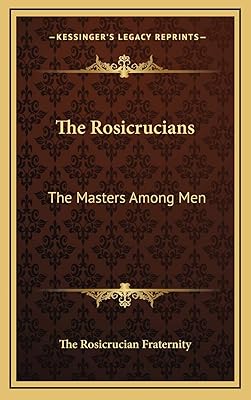 The Rosicrucians: The Masters Among Men