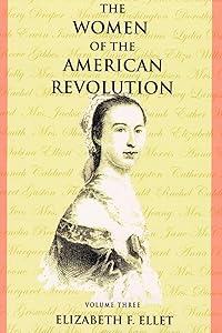 The Women of the American Revolution - Volume III by Elizabeth F Ellet