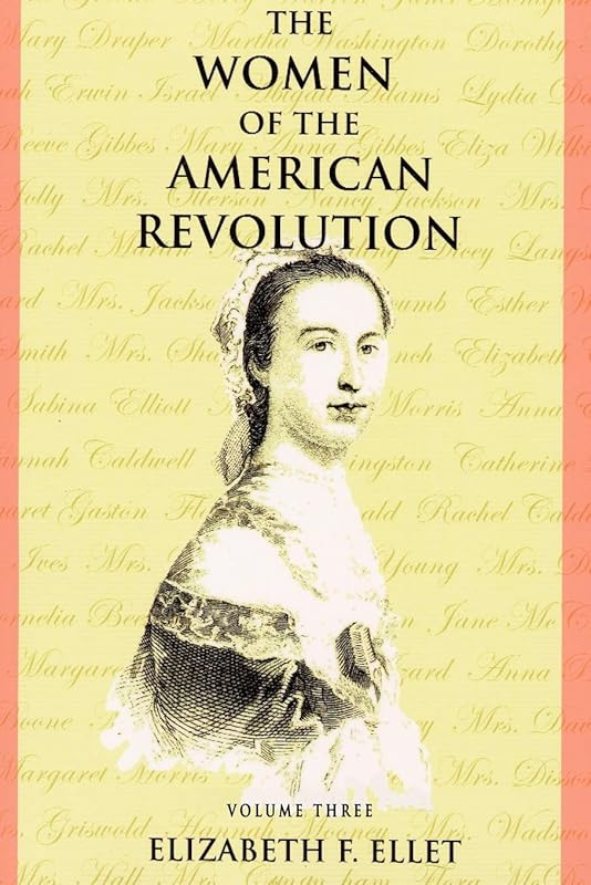 The Women of the American Revolution - Volume III by Elizabeth F Ellet