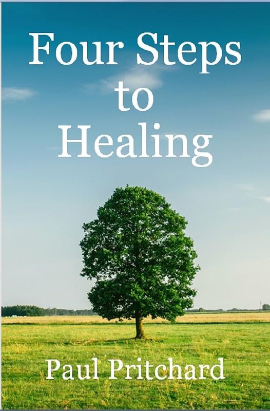 Four Steps to Healing: Trust, Surrender, Believe & Recieve by Paul Pritchard