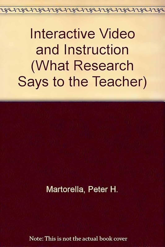 Interactive Video and Instruction (WHAT RESEARCH SAYS TO THE TEACHER) by Peter H. Martorella