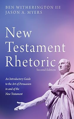 New Testament Rhetoric, Second Edition: An Introductory Guide to the Art of Persuasion in and of the New Testament