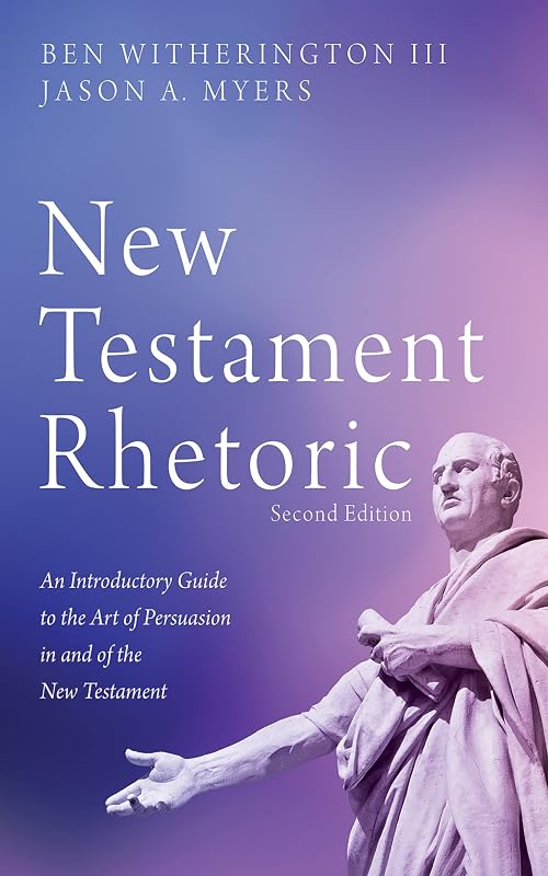 New Testament Rhetoric, Second Edition: An Introductory Guide to the Art of Persuasion in and of the New Testament by Ben Witherington III