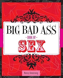 Big Bad Ass Book of Sex by Nancy Armstrong