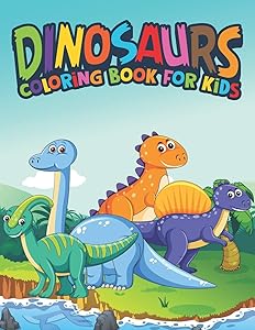 Dinosaurs Coloring Book For Kids: Fantastic Dinosaur Coloring Kids Book with 50 Diplodocus, Tyrannosaurus, Apatosaurus, Mosasaur, Protoceratops, ... Boys, Girls Cartoon Dinosaur Colouring Book