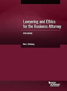 Lawyering and Ethics for the Business Attorney (Coursebook) by Marc Steinberg