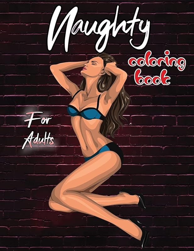 Naughty Coloring Book for Adults: Sexy NSFW Coloring Book for Adults, Sexy Illustrations with High Quality in Black and White by unknown author
