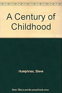 A century of childhood by Stephen Humphries