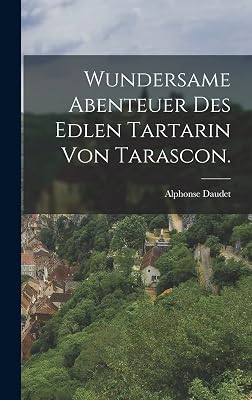 Wundersame Abenteuer des edlen Tartarin von Tarascon. (German Edition)