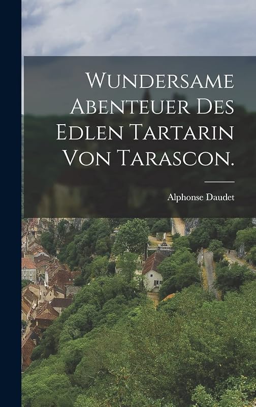 Wundersame Abenteuer des edlen Tartarin von Tarascon. (German Edition) by Alphonse Daudet