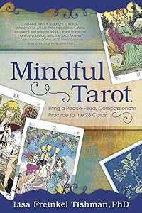 Mindful Tarot: Bring a Peace-Filled, Compassionate Practice to the 78 Cards by Esther Freinkel Tishman PhD