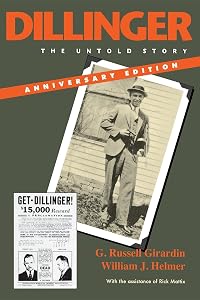 Dillinger: The Untold Story, Anniversary Edition by G. Russell Girardin
