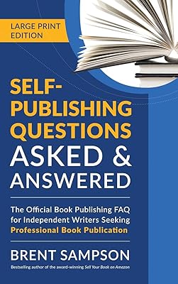 Self-Publishing Questions Asked & Answered (LARGE PRINT EDITION): The Official Book Publishing FAQ for Independent Writers Seeking Professional Book Publication