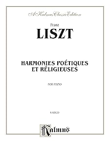 Harmonies poétiques and réligieuses: For Advanced Piano (Kalmus Edition)