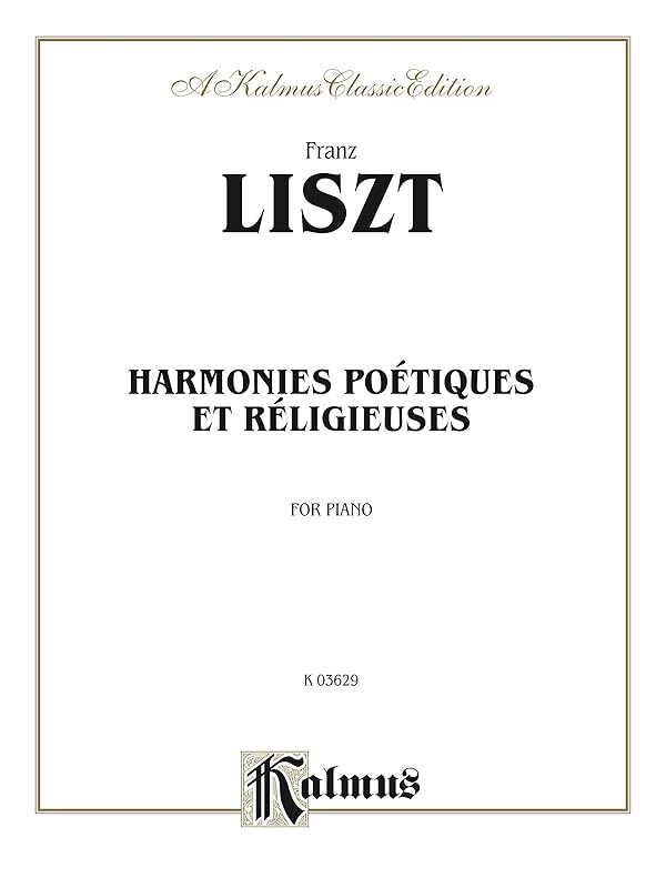 Harmonies poétiques and réligieuses: For Advanced Piano (Kalmus Edition) by Franz Liszt