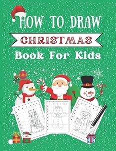 How To Draw Christmas For Kids: Fun Christmas Things to Doodle How to draw for kids, Easy Drawing Method for Kids; Festive Activity Book for Girls and Boys
