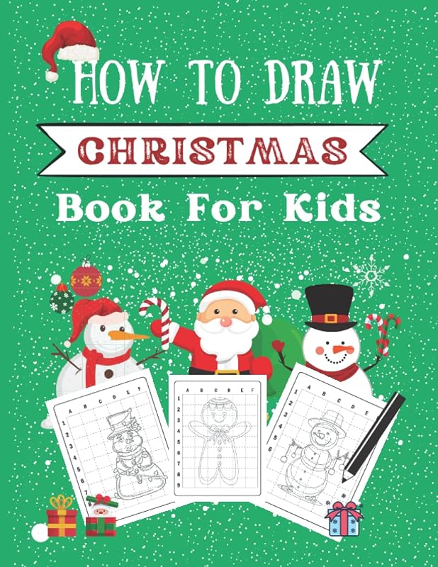 How To Draw Christmas For Kids: Fun Christmas Things to Doodle How to draw for kids, Easy Drawing Method for Kids; Festive Activity Book for Girls and Boys by Beth Bold
