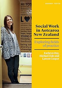 Social Work in Aotearoa New Zealand: Exploring fields of practice by Lareen Cooper