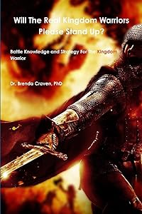 Will The Real Kingdom Warriors Please Stand Up? by Dr. Brenda Craven