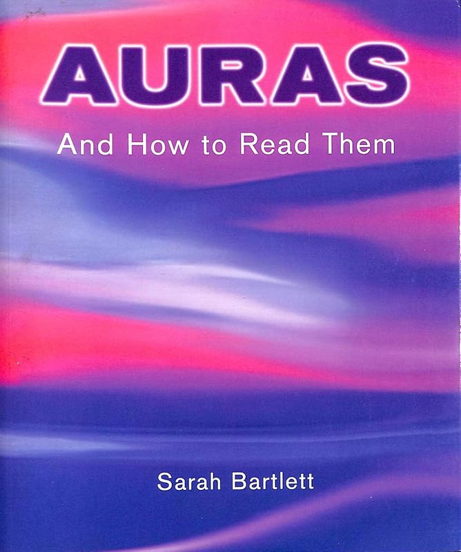 Auras And How To Read Them by Sarah Bartlett