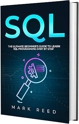 SQL: The Ultimate Beginner's Guide to Learn SQL Programming Step-by-Step (Computer Programming)