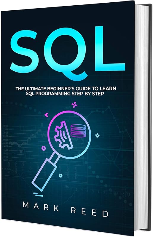 SQL: The Ultimate Beginner's Guide to Learn SQL Programming Step-by-Step (Computer Programming) by Mark Reed