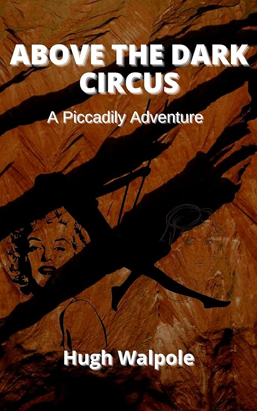 Above the Dark Circus : A Piccadily Adventure by Hugh Walpole