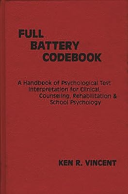 The Full Battery Codebook: A Handbook of Psychological Test Interpretation for Clinical, Counseling, Rehabilitation, and School Psychology (Developments in Clinical Psychology)