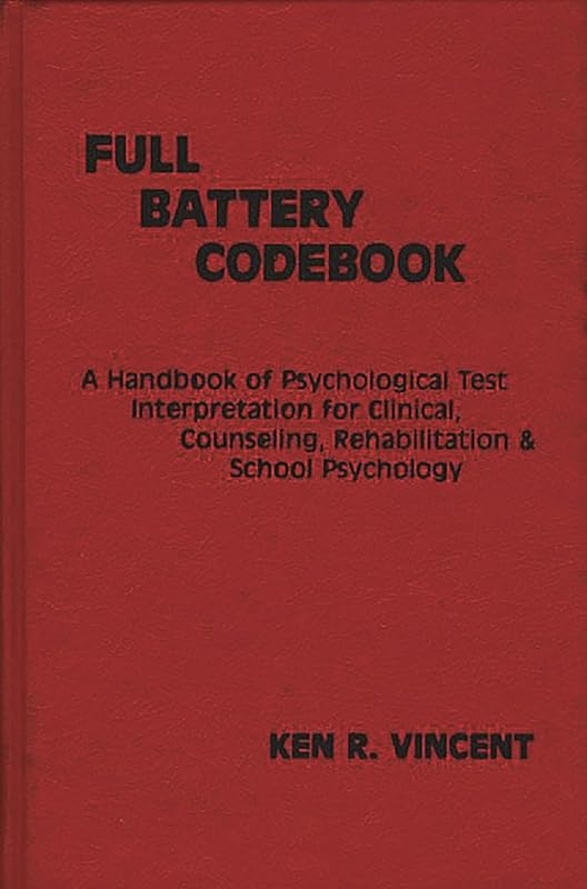 The Full Battery Codebook: A Handbook of Psychological Test Interpretation for Clinical, Counseling, Rehabilitation, and School Psychology (Developments in Clinical Psychology) by Ken R. Vincent