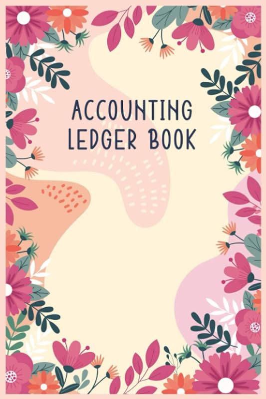 Floral Accounting Ledger Book For Women: Bookkeeping, Deposits and Withdrawals Tracking by GR84RT Publishing