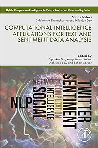 Computational Intelligence Applications for Text and Sentiment Data Analysis (Hybrid Computational Intelligence for Pattern Analysis and Understanding) by Dipankar Das