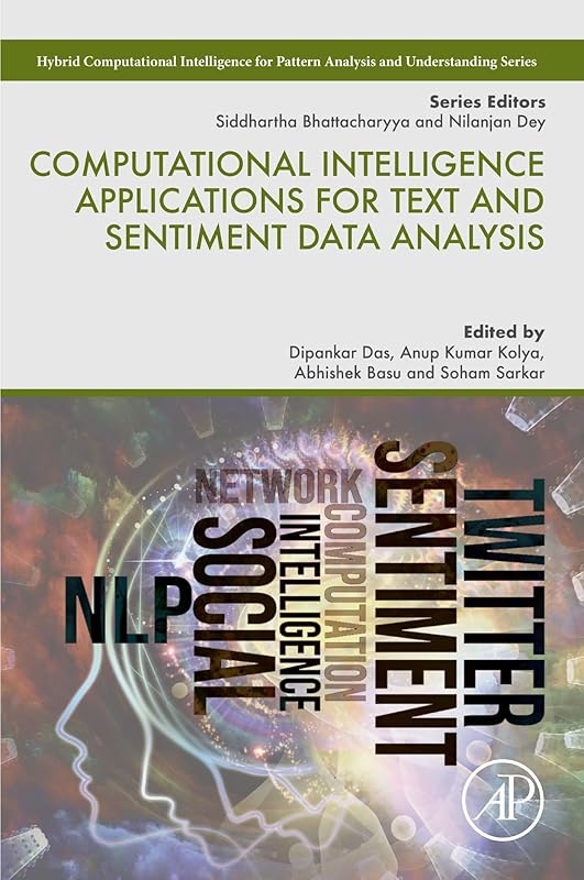 Computational Intelligence Applications for Text and Sentiment Data Analysis (Hybrid Computational Intelligence for Pattern Analysis and Understanding) by Dipankar Das