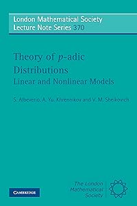 Theory of p-adic Distributions: Linear and Nonlinear Models (London Mathematical Society Lecture Note Series Book 370) by S. Albeverio