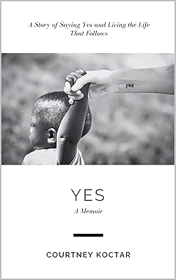 Yes: A Story of Saying Yes and Living the Life That Follows